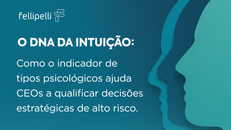 O DNA da Intuição: como o indicador de tipos psicológicos ajuda CEOs a qualificar decisões de alto risco